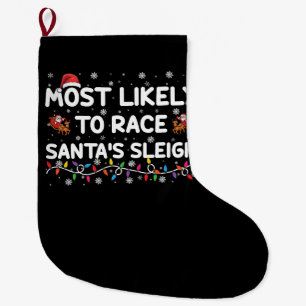 Most Likely To Race Santas Sleigh Family Christmas Large Christmas Stocking