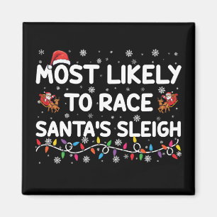 Most Likely To Race Santas Sleigh Family Christmas Magnet