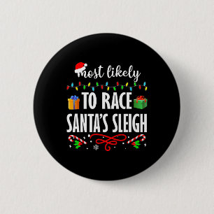Most Likely To Race Santa's Sleigh Fun Family Chri 2 Inch Round Button