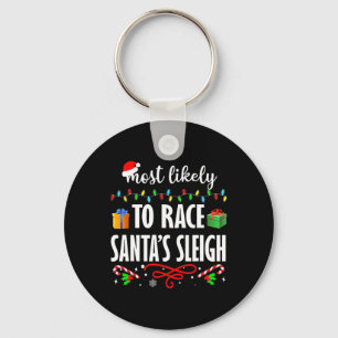 Most Likely To Race Santa's Sleigh Fun Family Chri Keychain