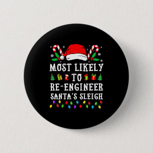 Most Likely To Re-engineer Santa's Sleigh Christma 2 Inch Round Button