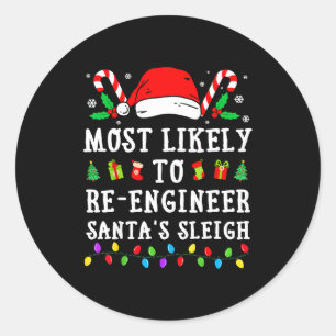 Most Likely To Re-engineer Santa's Sleigh Christma Classic Round Sticker