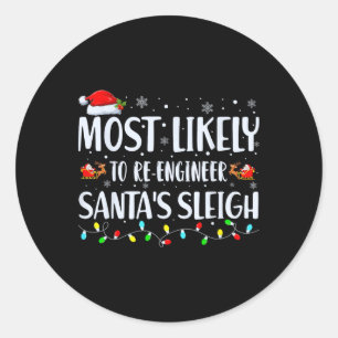 Most Likely To Re-engineer Santas Sleigh Christmas Classic Round Sticker