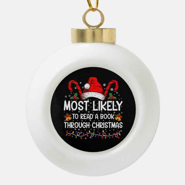 Most Likely To Read A Book Through Christmas  Ceramic Ball Christmas Ornament (Front)
