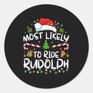 Most Likely To Ride Rudolph Funny Christmas Holida Classic Round Sticker