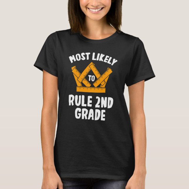 Most Likely To Rule 2nd Grade Student   Second Gra T-Shirt (Front)
