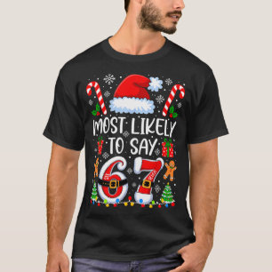 Most Likely To Say 67 Meme Six Seven Santa Christm T-Shirt