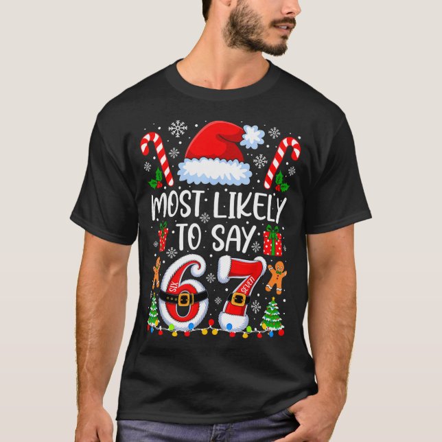 Most Likely To Say 67 Meme Six Seven Santa Christm T-Shirt (Front)