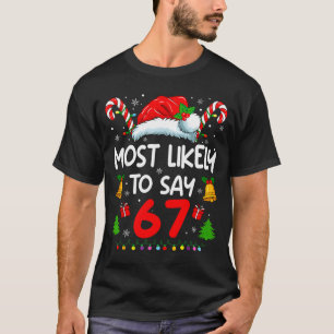 Most Likely To Say 67 Meme Six Seven Santa Christm T-Shirt