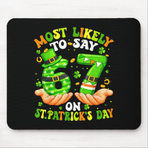 Most likely to say 67 on st patricks day 6 7 meme mouse pad