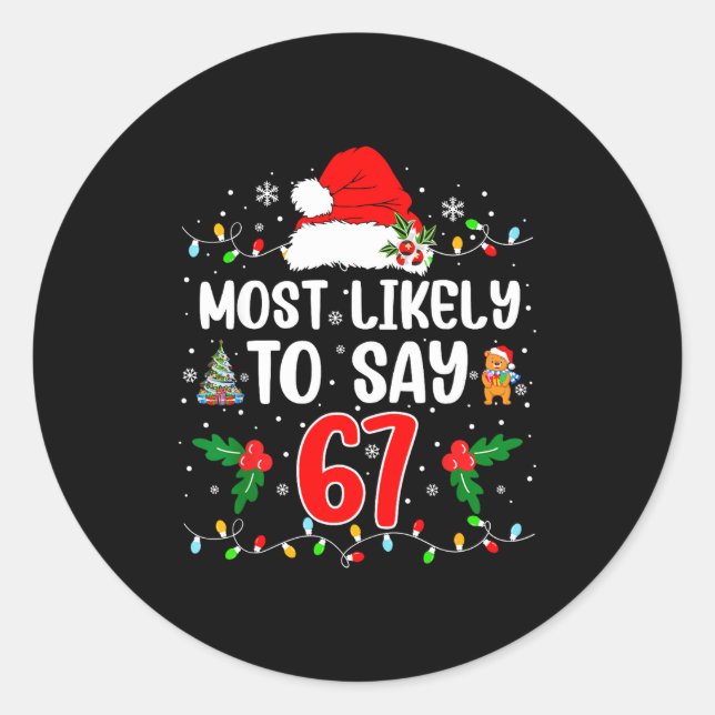 Most Likely To Say 67 Six Seven Funny 67 Christmas Classic Round Sticker (Front)