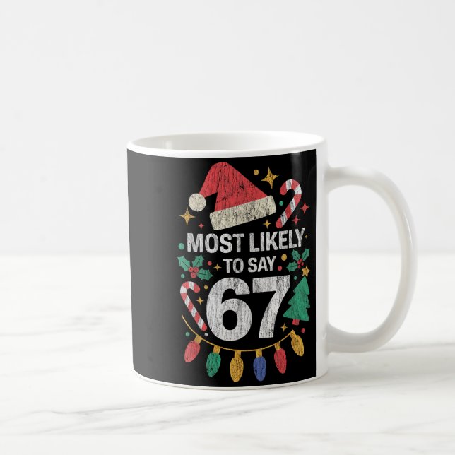 Most Likely To Say 67 Six Seven Funny 67 Christmas Coffee Mug (Right)