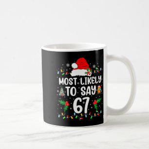 Most Likely To Say 67 Six Seven Funny 67 Christmas Coffee Mug