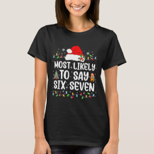 Most Likely To Say 67 Six Seven Funny 67 Christmas T-Shirt