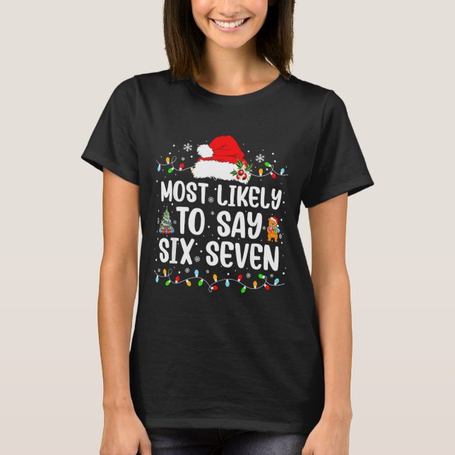 Most Likely To Say 67 Six Seven Funny 67 Christmas T-Shirt (Front)