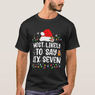 Most Likely To Say 67 Six Seven Funny 67 Christmas T-Shirt