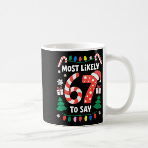 Most Likely To Say 67 Six Seven Funny Christmas Me Coffee Mug