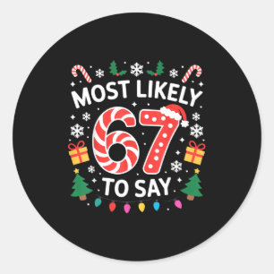 Most Likely To Say 67 Six Seven Funny Xmas Christm Classic Round Sticker