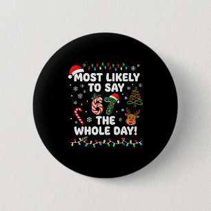 Most Likely To Say 6-7 The Whole Day Funny 67 Chri 2 Inch Round Button