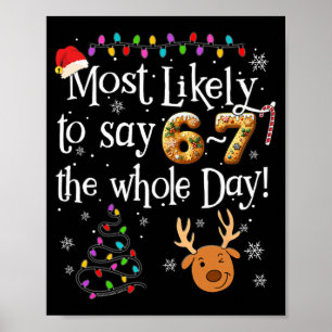 Most Likely To Say 6-7 The Whole Day Funny 67 Chri Poster