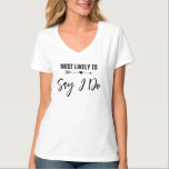 Most Likely to Say I Do Bachelorette Party Bride T-Shirt<br><div class="desc">Make sure everyone know she's the bride with this fun t-shirt for bachelorette parties. You may change the colour of the background or the text,  to customize for your occasion.</div>