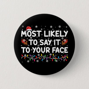 Most Likely To Say It To Your Face Funny Christmas 2 Inch Round Button