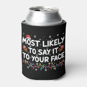 Most Likely To Say It To Your Face Funny Christmas Can Cooler