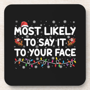 Most Likely To Say It To Your Face Funny Christmas Coaster