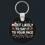 Most Likely To Say It To Your Face Funny Christmas Keychain<br><div class="desc">Most Likely To Say It To Your Face Funny Christmas</div>