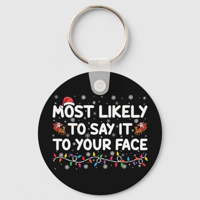 Most Likely To Say It To Your Face Funny Christmas Keychain (Front)