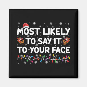 Most Likely To Say It To Your Face Funny Christmas Magnet