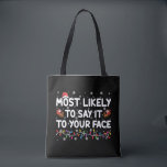 Most Likely To Say It To Your Face Funny Christmas Tote Bag<br><div class="desc">Most Likely To Say It To Your Face Funny Christmas</div>