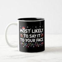 Most Likely To Say It To Your Face Funny Christmas