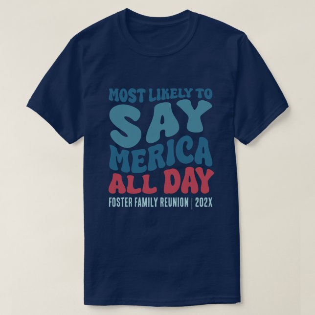 Most Likely To Say Merica All Day Custom T-Shirt (Design Front)