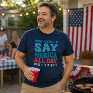 Most Likely To Say Merica All Day Custom T-Shirt