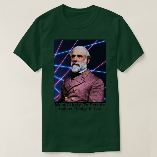 Most Likely To Secede Robert Bobby E Lee T-Shirt (Design Front)