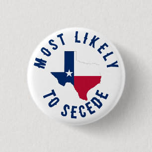 Most Likely To Secede Texas State Funny Texan 1 Inch Round Button