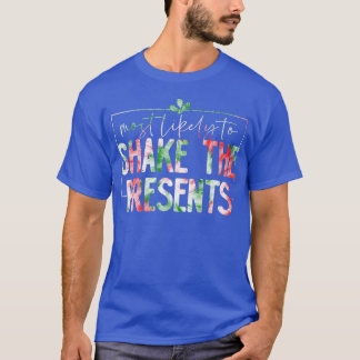 Most Likely To Shake Presents Funny Family Christm T-Shirt