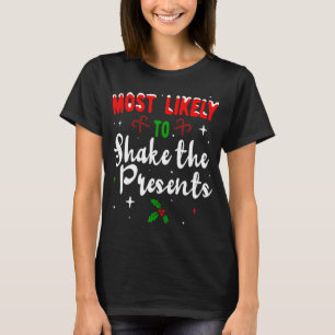 Most likely to Shake the Presents Christmas Family T-Shirt