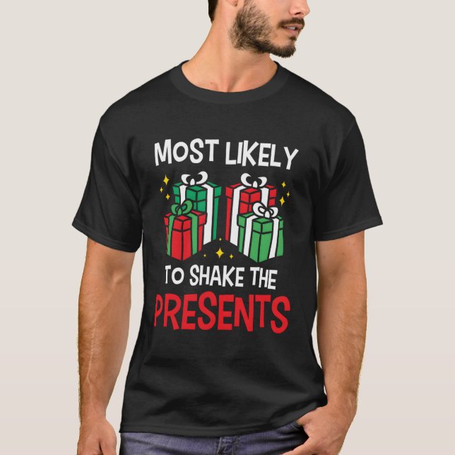 Most Likely To Shake The Presents Funny Holiday Ch T-Shirt (Front)
