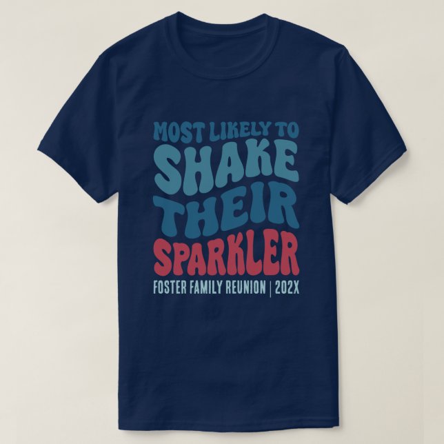 Most Likely To Shake Their Sparkler Custom T-Shirt (Design Front)
