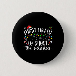 Most Likely To Shoot The Reindeer 2 Inch Round Button