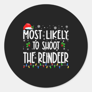 Most Likely To Shoot The Reindeer Christmas Matchi Classic Round Sticker