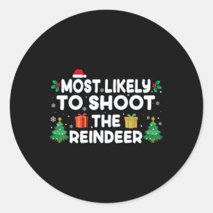 Most Likely To Shoot The Reindeer Christmas Matchi Classic Round Sticker
