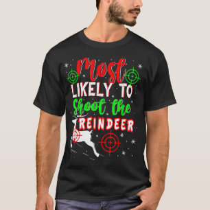 Most Likely To Shoot The Reindeer Christmas Ugly P T-Shirt