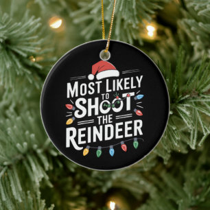 Most Likely To Shoot The Reindeer Family Christmas Ceramic Ornament