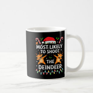 Most Likely To Shoot The Reindeer Family Christmas Coffee Mug