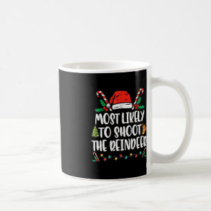Most Likely To Shoot The Reindeer Family Christmas Coffee Mug