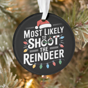 Most Likely To Shoot The Reindeer Family Christmas Ornament