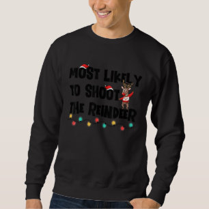 Most Likely To Shoot The Reindeer Family Christmas Sweatshirt